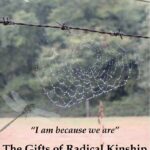 "I am because we are" The Gifts of Radical Kinship