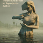 Womb Wor(l)ds: Transcultural Echoes on Reproductive Justice